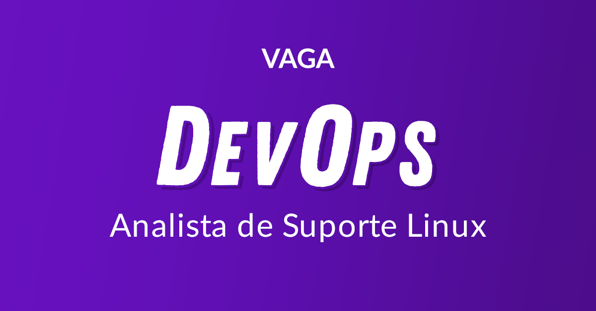 Vaga - DevOps - Analista de Suporte Linux